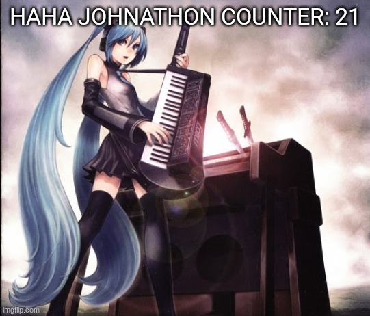 METALOID_TEN | HAHA JOHNATHON COUNTER: 21 | image tagged in metaloid_ten | made w/ Imgflip meme maker