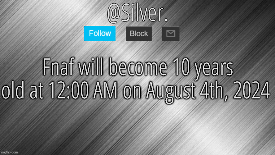 Silver Announcement Template 4.0 | Fnaf will become 10 years old at 12:00 AM on August 4th, 2024 | image tagged in silver announcement template 4 0 | made w/ Imgflip meme maker