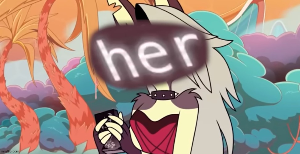 I'm her | made w/ Imgflip meme maker