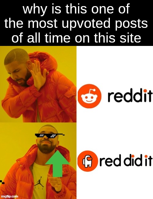 why is this one of the most upvoted posts of all time on this site | made w/ Imgflip meme maker