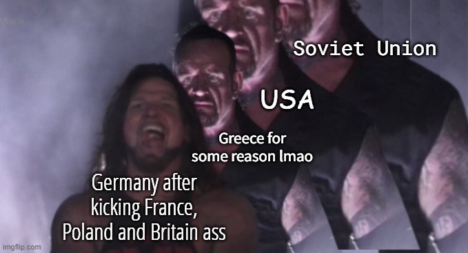 WW2 in a nutshell: | Soviet Union; USA; Greece for some reason lmao; Germany after kicking France, Poland and Britain ass | image tagged in memes | made w/ Imgflip meme maker