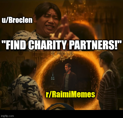 Finding charity partners | u/Broclen; "FIND CHARITY PARTNERS!"; r/RaimiMemes | image tagged in dank,christian,memes,charity | made w/ Imgflip meme maker