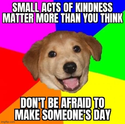 image tagged in small,act,kindness | made w/ Imgflip meme maker