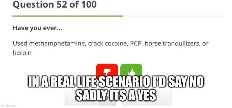 k e t a m i n e | IN A REAL LIFE SCENARIO I'D SAY NO
SADLY ITS A YES | made w/ Imgflip meme maker