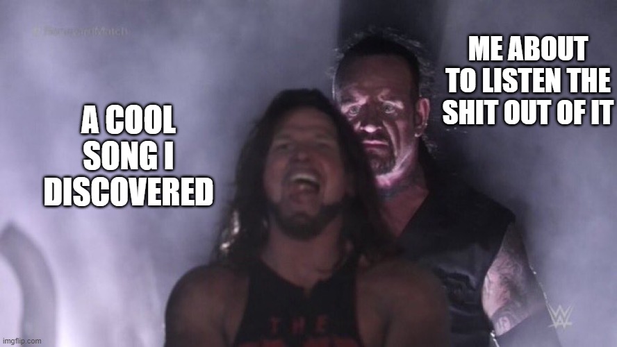 AJ Styles & Undertaker | ME ABOUT TO LISTEN THE SHIT OUT OF IT; A COOL SONG I DISCOVERED | image tagged in aj styles undertaker,frost | made w/ Imgflip meme maker