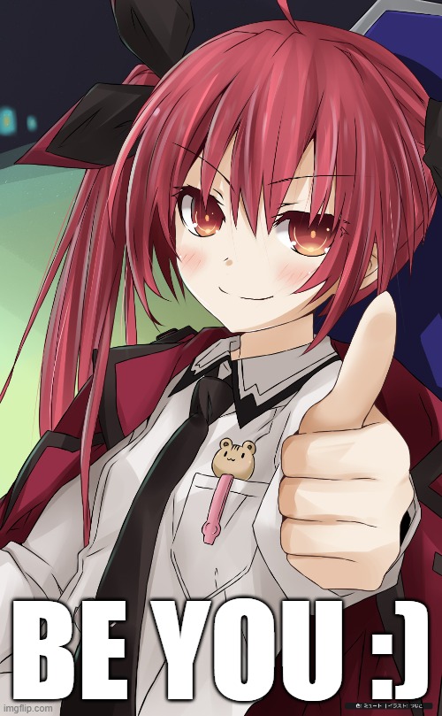 thumbs up anime girl | BE YOU :) | image tagged in thumbs up anime girl | made w/ Imgflip meme maker