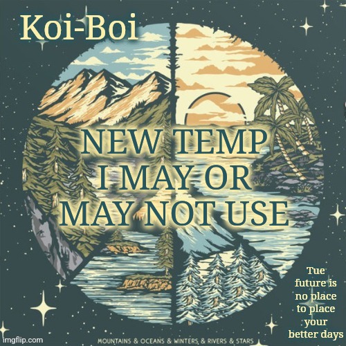 NEW TEMP I MAY OR MAY NOT USE | image tagged in funny the way it is | made w/ Imgflip meme maker