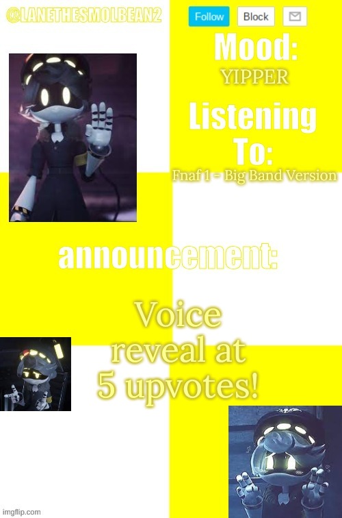 >///v///< | YIPPER; Fnaf 1 - Big Band Version; Voice reveal at 5 upvotes! | image tagged in lanethesmolbean2 template | made w/ Imgflip meme maker