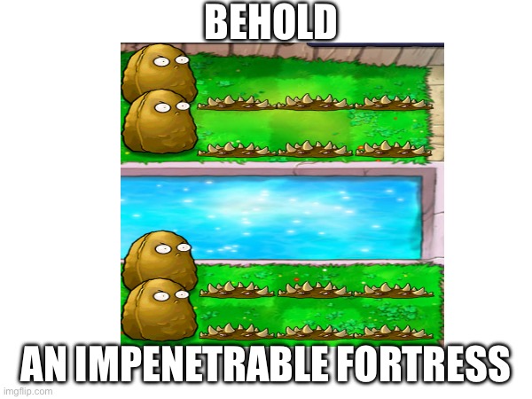For those you don’t know, those little spike traps can destroy basically anything. And those tall guys can not be jumped over an | BEHOLD; AN IMPENETRABLE FORTRESS | image tagged in pvz | made w/ Imgflip meme maker