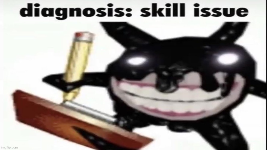 Screech diagnosis skill issue | image tagged in screech diagnosis skill issue | made w/ Imgflip meme maker