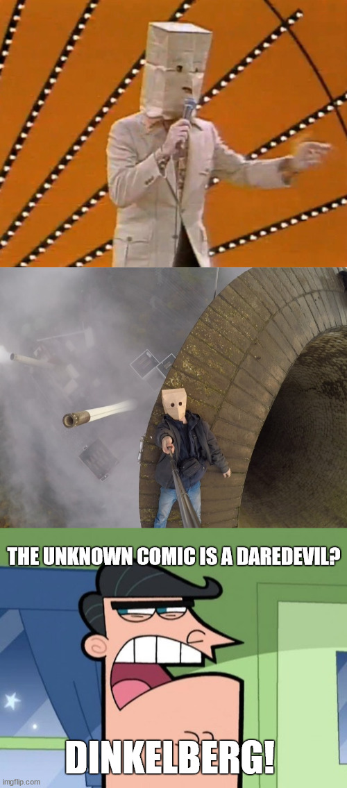 The unknown comic | THE UNKNOWN COMIC IS A DAREDEVIL? DINKELBERG! | image tagged in unknown lattice climber,lattice climbing,daredevil,dinkelberg,borntoclimb,baghead | made w/ Imgflip meme maker