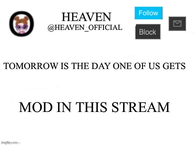 Woo hoo | TOMORROW IS THE DAY ONE OF US GETS; MOD IN THIS STREAM | image tagged in heaven s template | made w/ Imgflip meme maker