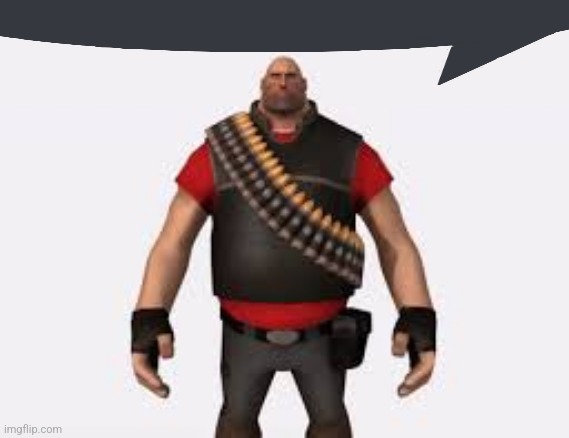 Spam the person above with pictures of heavy tf2 | image tagged in pootis speech bubble | made w/ Imgflip meme maker