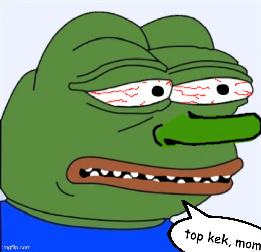sad frog | top kek, mom | image tagged in sad frog | made w/ Imgflip meme maker