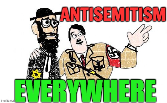 Antisemitism Everywhere | ANTISEMITISM; EVERYWHERE | image tagged in nazis everywhere,no racism,racism,anti-semite and a racist,racist,nazis | made w/ Imgflip meme maker