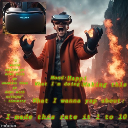 . | Happi; Making this; I made this rate it 1 to 10 | image tagged in insanity announcement temp | made w/ Imgflip meme maker