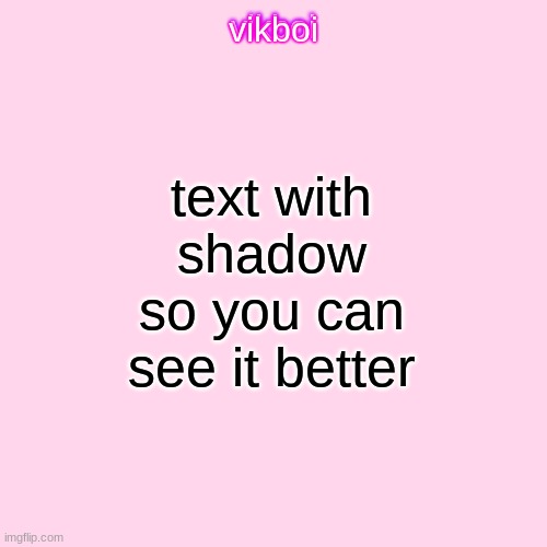 vikboi temp simple | text with shadow so you can see it better | image tagged in vikboi temp modern | made w/ Imgflip meme maker