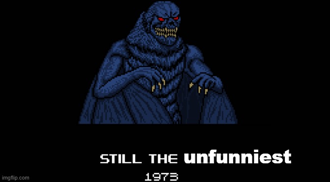 still the best 1973 | unfunniest | image tagged in still the best 1973 | made w/ Imgflip meme maker