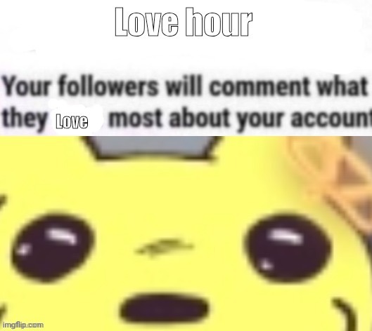 . | image tagged in love hour | made w/ Imgflip meme maker