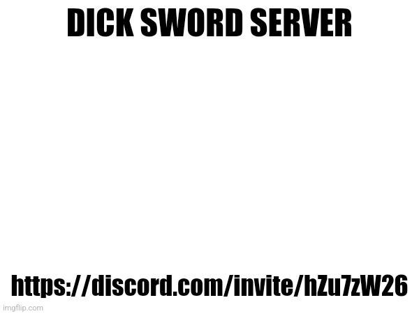 For 1st person shooters | DICK SWORD SERVER; https://discord.com/invite/hZu7zW26 | made w/ Imgflip meme maker