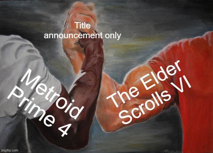 Metroid Prime 4 and The Elder Scrolls VI in a nutshell | Title announcement only; The Elder Scrolls VI; Metroid Prime 4 | image tagged in memes,epic handshake,metroid prime 4,the elder scrolls,metroid,elder scrolls | made w/ Imgflip meme maker