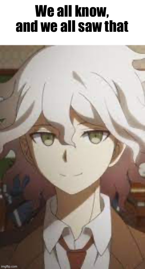 Nagito we all saw that | image tagged in nagito we all saw that | made w/ Imgflip meme maker