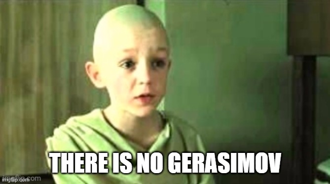 There is no Gerasimov | THERE IS NO GERASIMOV | image tagged in there is no spoon | made w/ Imgflip meme maker