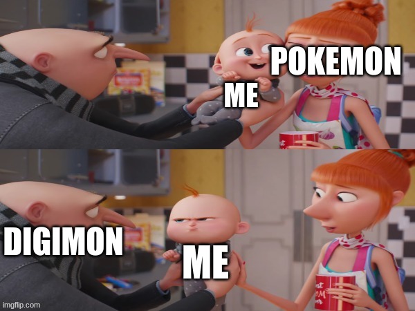 gru jr happy to mad | POKEMON; ME; DIGIMON; ME | image tagged in gru jr happy to mad | made w/ Imgflip meme maker