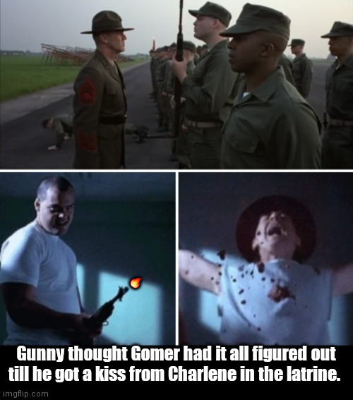 Gunny & Gomer | 🔥; Gunny thought Gomer had it all figured out till he got a kiss from Charlene in the latrine. | image tagged in funny | made w/ Imgflip meme maker