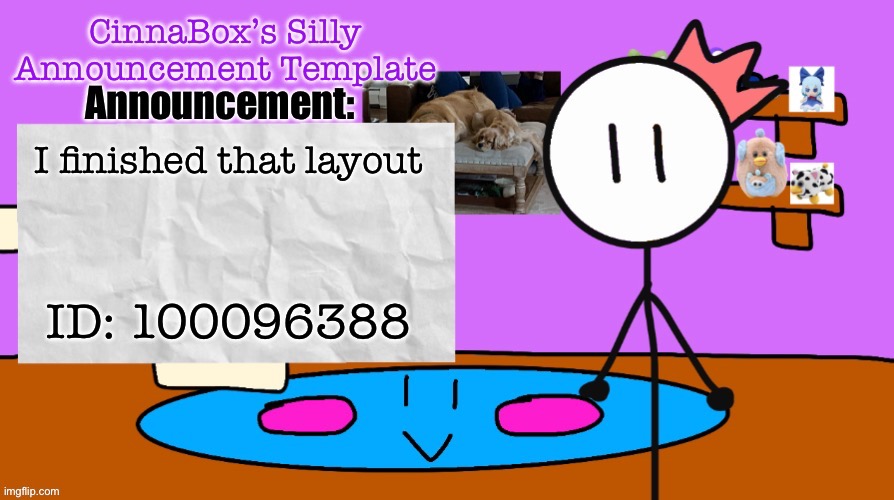 play it | I finished that layout; ID: 100096388 | image tagged in cinnabox s silly announcement template | made w/ Imgflip meme maker