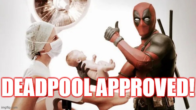 Deadpool Approved | DEADPOOL APPROVED! | image tagged in deadpool daddy | made w/ Imgflip meme maker