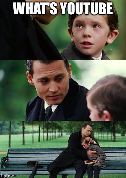 Finding Neverland | WHAT'S YOUTUBE | image tagged in memes,finding neverland | made w/ Imgflip meme maker