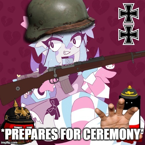 Sashley In the German Empire | *PREPARES FOR CEREMONY* | image tagged in sashley in the german empire | made w/ Imgflip meme maker