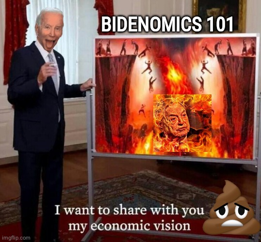 Bidenomics is Hell | BIDENOMICS 101 | image tagged in george soros | made w/ Imgflip meme maker