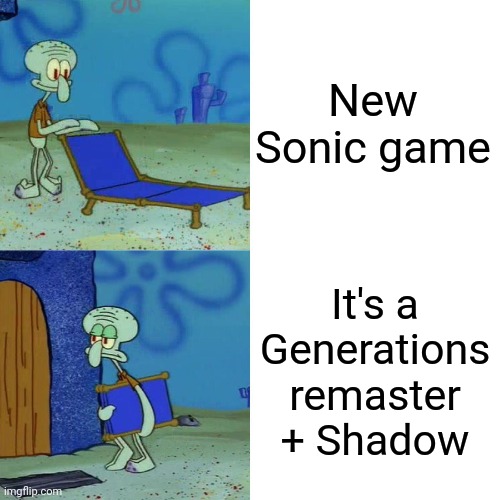 Oh great...... | New Sonic game; It's a Generations remaster + Shadow | image tagged in squidward chair,sonic the hedgehog,sonic | made w/ Imgflip meme maker