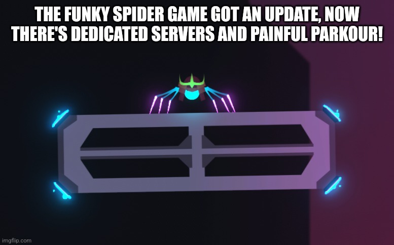 Finally, framerates | THE FUNKY SPIDER GAME GOT AN UPDATE, NOW THERE'S DEDICATED SERVERS AND PAINFUL PARKOUR! | image tagged in spiderheck player | made w/ Imgflip meme maker