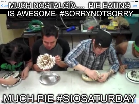 MUCH NOSTALGIA....

PIE EATING IS AWESOME  #SORRYNOTSORRY MUCH PIE
#SIOSATURDAY | made w/ Imgflip meme maker