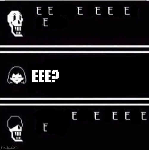 E | EEE? | image tagged in mercy undertale | made w/ Imgflip meme maker