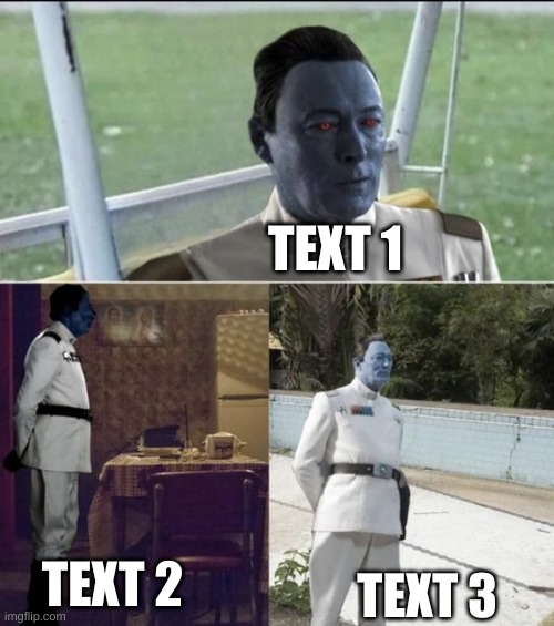 new temp | TEXT 1; TEXT 2; TEXT 3 | image tagged in sad thrawn | made w/ Imgflip meme maker