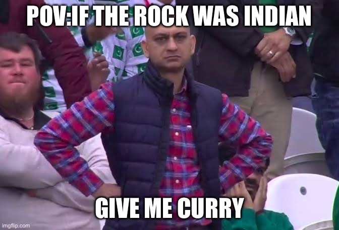 Disappointed Man | POV:IF THE ROCK WAS INDIAN; GIVE ME CURRY | image tagged in disappointed man | made w/ Imgflip meme maker