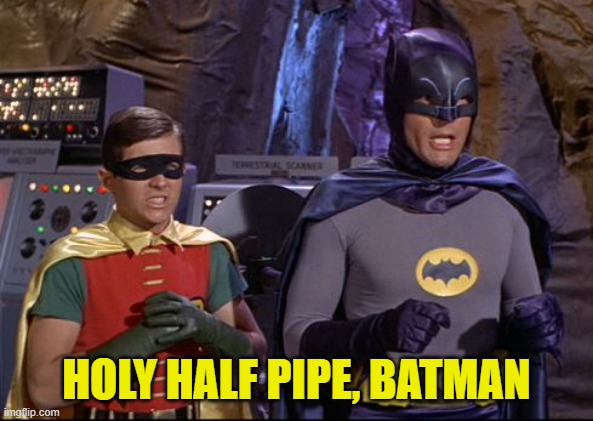 Batman Robin | HOLY HALF PIPE, BATMAN | image tagged in batman robin | made w/ Imgflip meme maker