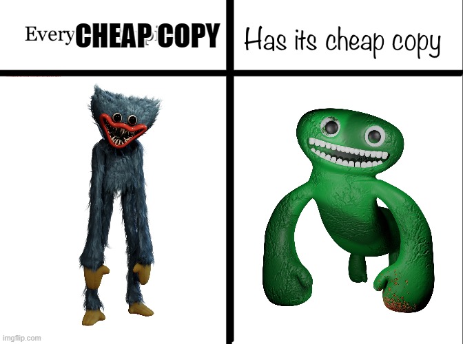 Every masterpiece has its cheap copy | CHEAP COPY | image tagged in every masterpiece has its cheap copy,gaming,poppy playtime,copycat | made w/ Imgflip meme maker