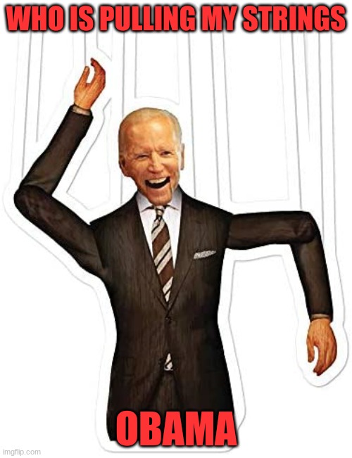 Puppet | WHO IS PULLING MY STRINGS; OBAMA | image tagged in puppet president joe biden 2,politics | made w/ Imgflip meme maker