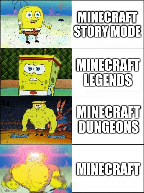 fr tho | MINECRAFT STORY MODE; MINECRAFT LEGENDS; MINECRAFT DUNGEONS; MINECRAFT | image tagged in sponge finna commit muder,why are you reading the tags,stop reading the tags,please stop,stop | made w/ Imgflip meme maker