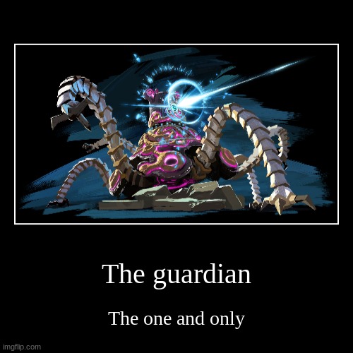 *dramatic piano solo* | The guardian | The one and only | image tagged in funny,demotivationals | made w/ Imgflip demotivational maker