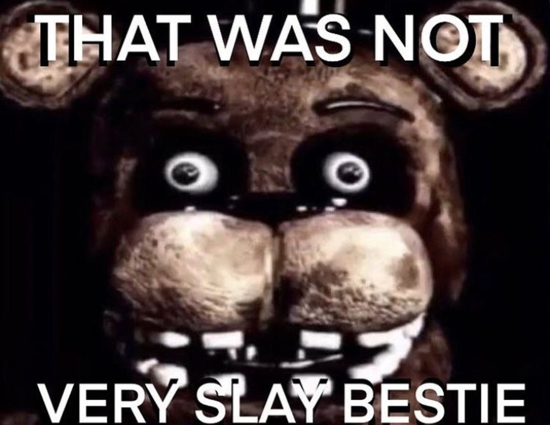 That was not very slay bestie Blank Meme Template