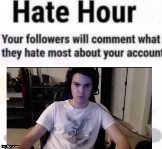Remember, once it has an hour no more hating | image tagged in hate hour | made w/ Imgflip meme maker