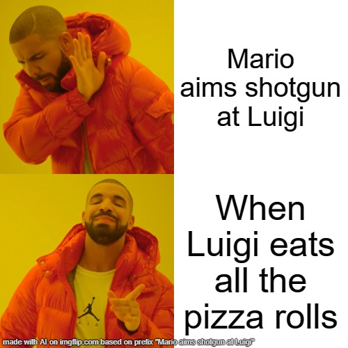 A.I. Is pretty damn good these days | Mario aims shotgun at Luigi; When Luigi eats all the pizza rolls | image tagged in memes,drake hotline bling,mario | made w/ Imgflip meme maker