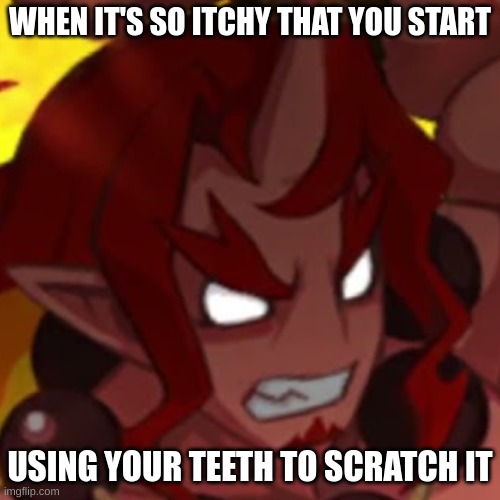 nuo | WHEN IT'S SO ITCHY THAT YOU START; USING YOUR TEETH TO SCRATCH IT | image tagged in red magnus,disgaea,disgaea 5,anime,memes,scratch | made w/ Imgflip meme maker