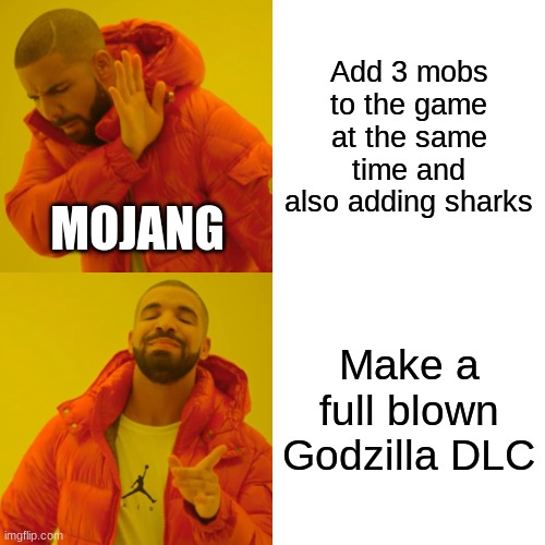 They can't add sharks because they're endangered, but they can add a walking nuclear bomb | Add 3 mobs to the game at the same time and also adding sharks; MOJANG; Make a full blown Godzilla DLC | image tagged in memes,drake hotline bling | made w/ Imgflip meme maker